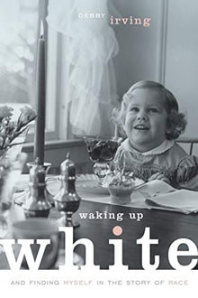Waking Up White, and Finding Myself in the Story of Race Paperback – by Debby Irving (Author)