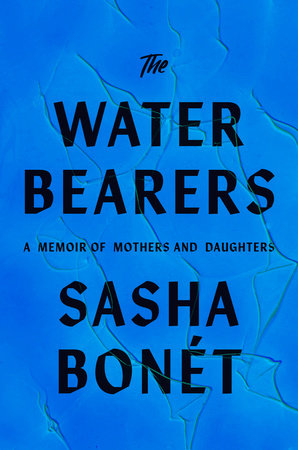 The Waterbearers:  A Memoir of Mothers and Daughters by Sasha Bonét