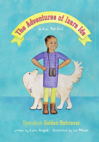 The Adventures of Izara Ide Operation Golden Retriever By Collin Knight Elizabeth Moran