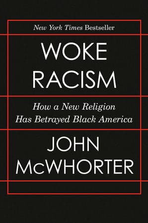 Woke Racism How a New Religion Has Betrayed Black America Author:  John McWhorter