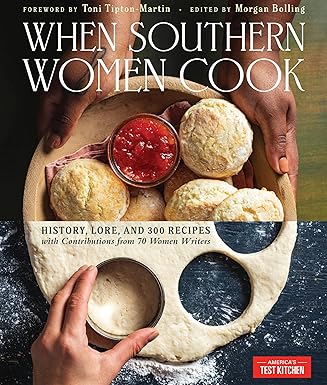When Southern Women Cook: History, Lore, and 300 Recipes with Contributions from 70 Women Writers (America's Test Kitchen)