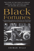 Black Fortunes: The Story of the First Six African Americans Who Escaped Slavery and Became Millionaires by Shomari Wills - Frugal Bookstore