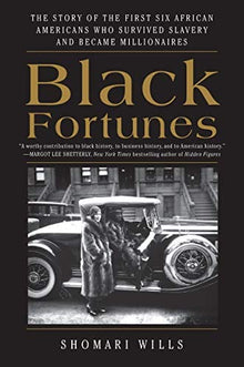 Black Fortunes: The Story of the First Six African Americans Who Escaped Slavery and Became Millionaires by Shomari Wills - Frugal Bookstore