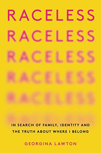 Raceless: In Search of Family, Identity, and the Truth about Where We Belong by Georgina Lawton - Frugal Bookstore