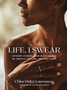 Life, I Swear: Intimate Stories from Black Women on Identity, Healing, and Self-Trust by Chloe Dulce Louvouezo - Frugal Bookstore