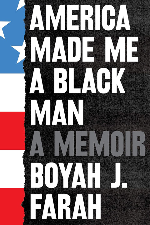 America Made Me a Black Man: A Memoir by Boyah J. Farah - Frugal Bookstore