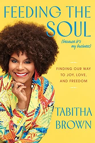 Feeding the Soul (Because It's My Business): Finding Our Way to Joy, Love, and Freedom by Tabitha Brown - Frugal Bookstore
