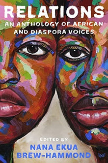 Relations: An Anthology of African and Diaspora Voices by Nana Ekua Brew-Hammond