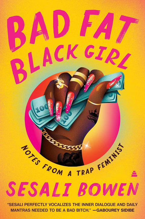 Bad Fat Black Girl: Notes from a Trap Feminist by Sesali Bowen - Frugal Bookstore