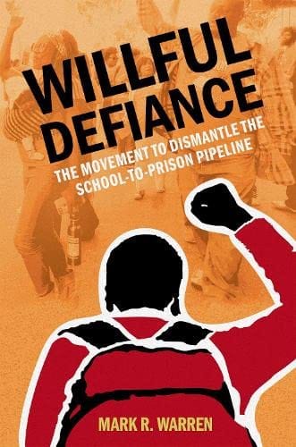 Willful Defiance: The Movement to Dismantle the School-to-Prison Pipeline by Mark R. Warren - Frugal Bookstore
