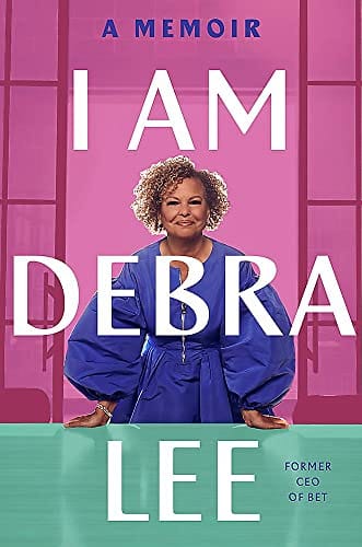 I Am Debra Lee: A Memoir by Debra Lee