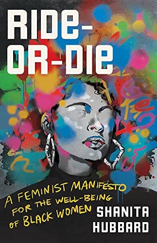 Ride or Die: A Feminist Manifesto for the Well-Being of Black Women by Shanita Hubbard