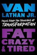 Fat, Crazy, and Tired: Tales from the Trenches of Transformation by Van Lathan Jr. - Frugal Bookstore