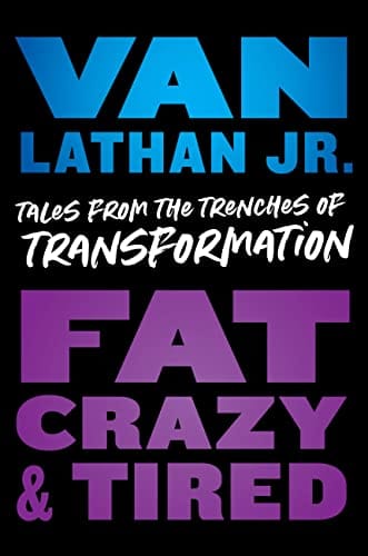 Fat, Crazy, and Tired: Tales from the Trenches of Transformation by Van Lathan Jr. - Frugal Bookstore
