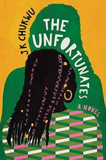 The Unfortunates: A Novel by J K Chukwu