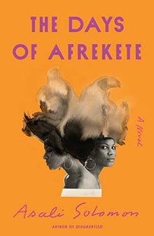 The Days of Afrekete: A Novel by Asali Solomon - Frugal Bookstore