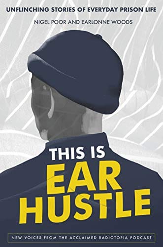 This is Ear Hustle: Unflinching Stories of Everyday Prison Life by Nigel Poor, Earlonne Woods - Frugal Bookstore
