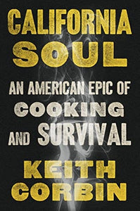 California Soul: An American Epic of Cooking and Survival by Keith Corbin, Kevin Alexander
