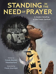 Standing in the Need of Prayer Carole Boston Weatherford, Frank Morrison