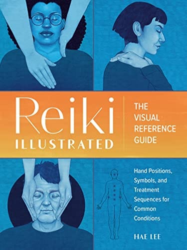 Reiki Illustrated: The Visual Reference Guide of Hand Positions, Symbols, and Treatment Sequences for Common Conditions by Hae Lee