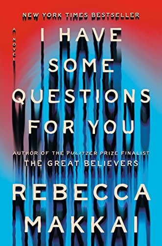 I Have Some Questions For You: A Novel by Rebecca Makkai, paperback