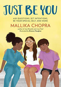 Just Be You: Ask Questions, Set Intentions, Be Your Special Self, and More by Mallika Chopra, Brenna Vaughan (Illustrator)