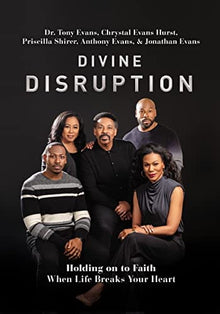 Divine Disruption: Holding on to Faith When Life Breaks Your Heart by Dr. Tony Evans, Chrystal Evans-Hurst, others - Frugal Bookstore