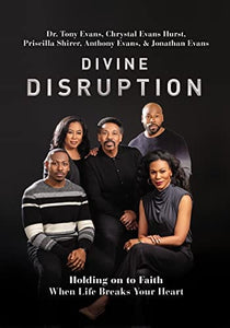 Divine Disruption: Holding on to Faith When Life Breaks Your Heart by Dr. Tony Evans, Chrystal Evans-Hurst, others
