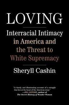 Loving: Interracial Intimacy in America and the Threat to White Supremacy by Sheryl Cashin - Frugal Bookstore