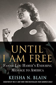 Until I Am Free: Fannie Lou Hamer's Enduring Message to America by Keisha N. Blain - Frugal Bookstore