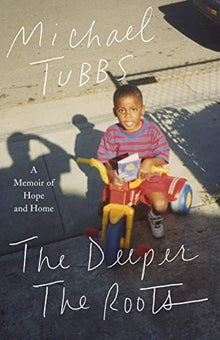 The Deeper the Roots: A Memoir of Hope and Home by Michael Tubbs - Frugal Bookstore