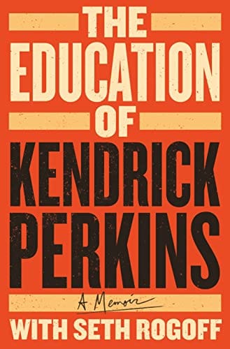 The Education of Kendrick Perkins: A Memoir by Kendrick Perkins