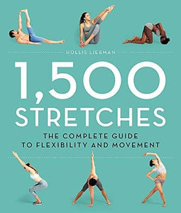 1,500 Stretches: The Complete Guide to Flexibility and Movement by Hollis Liebman