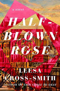 Half-Blown Rose: A Novel by Leesa Cross-Smith