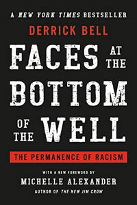 Faces at the Bottom of the Well: The Permanence of Racism by Derrick Bell