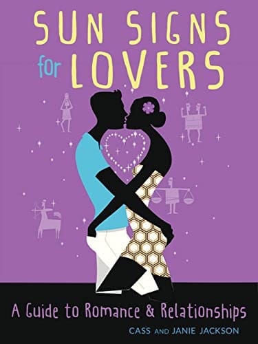 Sun Signs For Lovers: A Guide to Romance and Relationships by Cass Jackson, Janie Jackson
