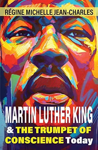 Martin Luther King and the Trumpet of Conscience Today By Regine Michelle Jean-Charles