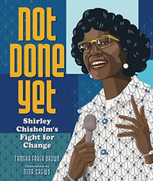 Not Done Yet: Shirley Chisholm’s Fight for Change by Tameka Fryer Brown - Frugal Bookstore