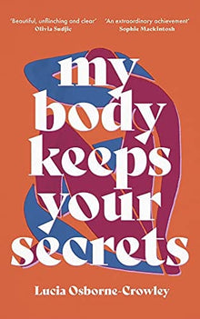 My Body Keeps Your Secrets by Lucia Osborne-Crowley - Frugal Bookstore