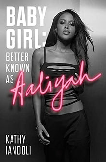 Baby Girl: Better Known as Aaliyah by Kathy Iandoli - Frugal Bookstore