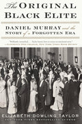 The Original Black Elite: Daniel Murray and the Story of a Forgotten Era by Elizabeth Dowling Taylor - Frugal Bookstore