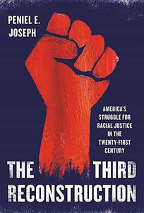 The Third Reconstruction: America's Struggle for Racial Justice in the Twenty-First Century by Peniel E. Joseph  (Author)