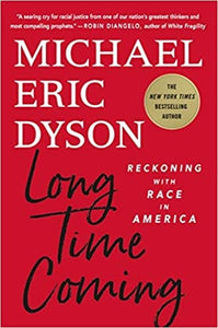 Long Time Coming: Reckoning with Race in America by Michael Eric Dyson (Hardcover)