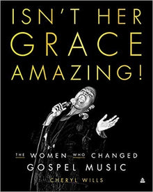 Isn’t Her Grace Amazing!: The Women Who Changed Gospel Music by Cheryl Willis - Frugal Bookstore