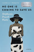 No One Is Coming to Save Us: A Novel by Stephanie Powell Watts - Frugal Bookstore