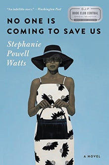No One Is Coming to Save Us: A Novel by Stephanie Powell Watts - Frugal Bookstore