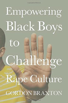 Empowering Black Boys to Challenge Rape Culture by Gordon Braxton - Frugal Bookstore