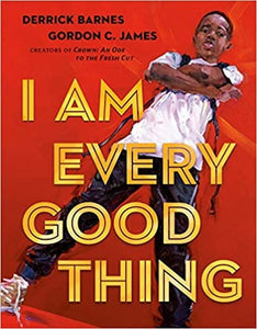 I Am Every Good Thing Hardcover by Derrick Barnes (Author), Gordon C. James (Illustrator)