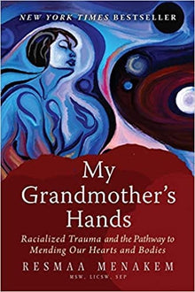 My Grandmother's Hands: Racialized Trauma and the Pathway to Mending Our Hearts and Bodies by Resmaa Menakem - Frugal Bookstore