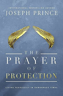 The Prayer of Protection: Living Fearlessly in Dangerous Times by Joseph Prince - Frugal Bookstore